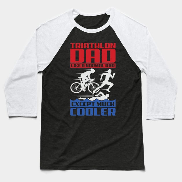 Triathlon Dad Like A Normal Dad Except Much Cooler Baseball T-Shirt by Dolde08